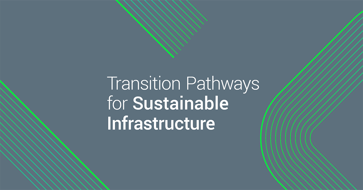 Introducing The Transition Pathways For Sustainable Infrastructure Introducing The Transition Pathways For Sustainable Infrastructure